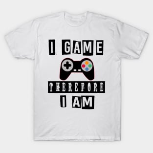 i game therefore i am T-Shirt